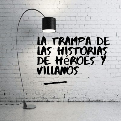 La trampa de las historias de héroes y villanos