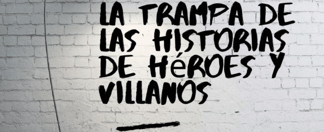 La trampa de las historias de héroes y villanos