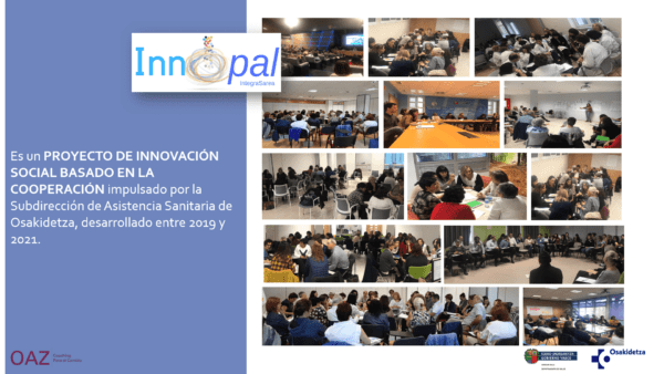 'Innopal es un proyecto de innovación social basado en la cooperación, desarrollado en el ámbito de la atención paliativa, impulsado por la Subdirección de Asistencia Sanitaria de Osakidetza.' - OAZ Coaching para el cambio